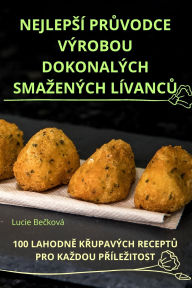 Title: Nejlepsï¿½ PrŮvodce Vï¿½robou Dokonalï¿½ch Smazenï¿½ch Lï¿½vancŮ, Author: Lucie Bečkovï