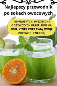 Title: Najlepszy przewodnik po sokach owocowych, Author: Albert Nowicki