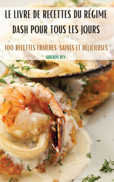 Le Livre de Recettes Du Rï¿½gime Dash Pour Tous Les Jours