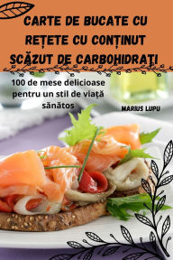 Title: Carte de bucate cu rețete cu conținut scăzut de carbohidrați, Author: Marius Lupu