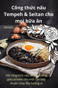 Title: Cï¿½ng thức nấu Tempeh & Seitan cho mọi bữa ăn, Author: Phi Khïi