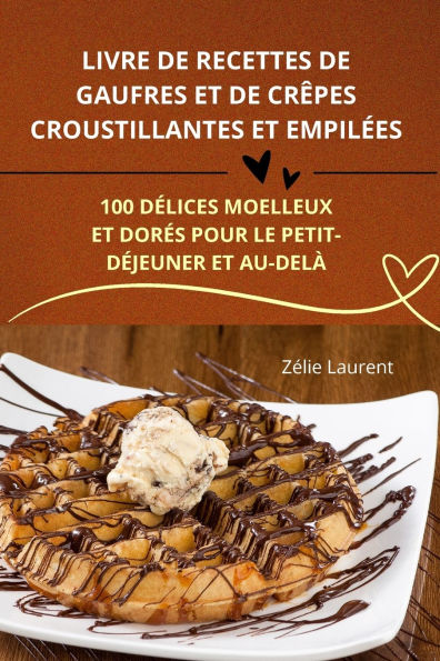 Livre de Recettes de Gaufres Et de Crï¿½pes Croustillantes Et Empilï¿½es
