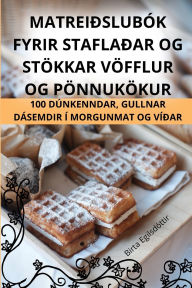 Title: Matreiï¿½slubï¿½k Fyrir Staflaï¿½ar Og Stï¿½kkar Vï¿½fflur Og Pï¿½nnukï¿½kur, Author: Birta Egilsdïttir