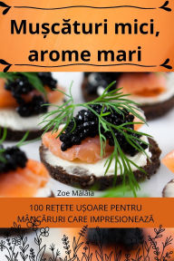 Title: Mușcături mici, arome mari, Author: Zoe Mălïia