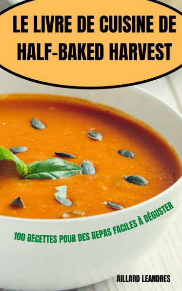 Le Livre de Cuisine de Half-Baked Harvest