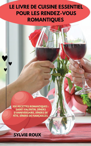 Le Livre de Cuisine Essentiel Pour Les Rendez-Vous Romantiques