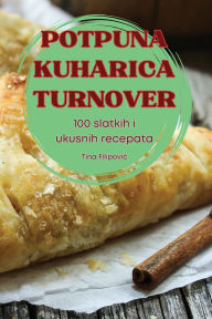 Title: Potpuna Kuharica Turnover, Author: Tina Filipovic