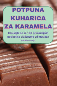 Title: Potpuna Kuharica Za Karamela, Author: Branislav Franjic