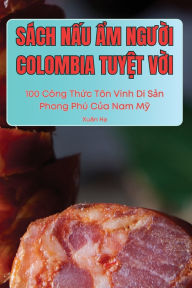 Title: Sï¿½ch NẤu Ẩm NgƯỜi Colombia TuyỆt VỜi, Author: Xuïn Hạ