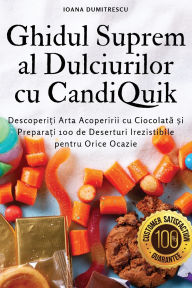 Title: Ghidul Suprem al Dulciurilor cu CandiQuik, Author: Ioana Dumitrescu