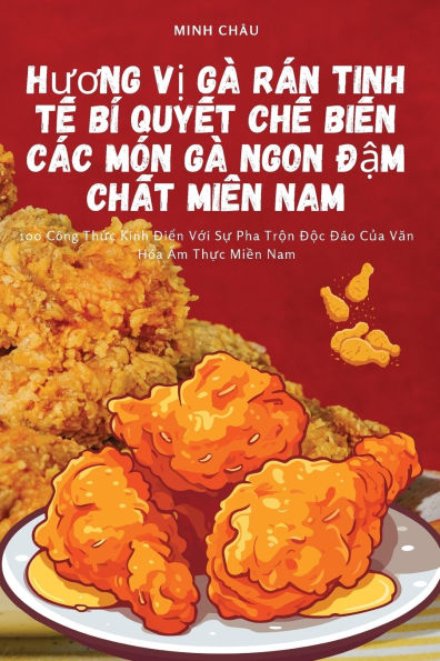 Hương Vị Gï¿½ Rï¿½n Tinh Tế Bï¿½ Quyết Chế Biến Cï¿½c Mï¿½n Gï¿½ Ngon Đậm Chất Miền Nam
