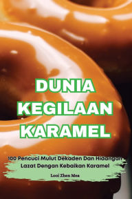 Title: Dunia Kegilaan Karamel, Author: Looi Zhen Mea
