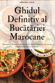 Title: Ghidul Definitiv al Bucătăriei Marocane, Author: Adriana Voicu