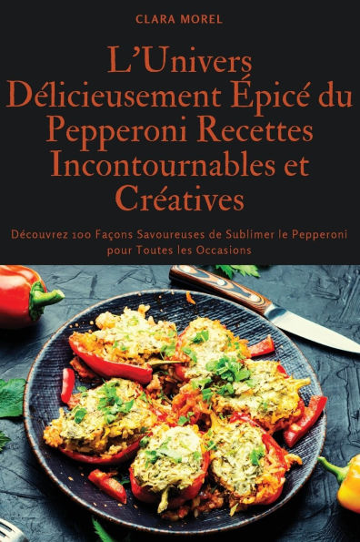 L'Univers Dï¿½licieusement ï¿½picï¿½ du Pepperoni Recettes Incontournables et Crï¿½atives