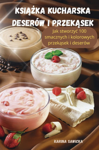 KsiĄŻka Kucharska Deserï¿½w I PrzekĄsek