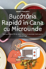 Title: Bucătăria Rapidă ï¿½n Cana cu Microunde, Author: Andrei Vasilescu