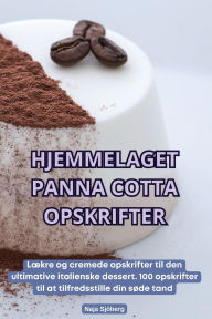 Title: Hjemmelaget Panna Cotta Opskrifter, Author: Naja Sjïberg