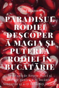 Title: Paradisul Rodiei Descoperă Magia și Puterea Rodiei ï¿½n Bucătărie, Author: Vlad Drăgan
