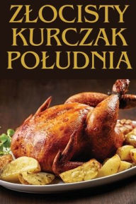 Title: Zlocisty Kurczak Poludnia, Author: Marek Nowak