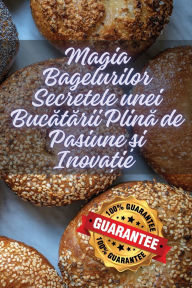 Title: Magia Bagelurilor Secretele unei Bucătării Plină de Pasiune și Inovație, Author: Otilia Bratosin