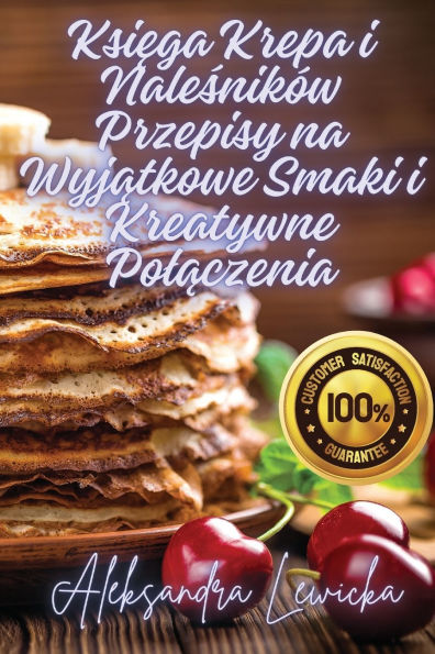 Księga Krepa i Naleśnikï¿½w Przepisy na Wyjątkowe Smaki i Kreatywne Polączenia