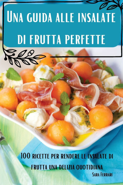 Una guida alle insalate di frutta perfette