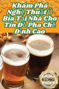 Title: Khï¿½m Phï¿½ Nghệ Thuật Ủ Bia Tại Nhï¿½ Cho Tï¿½n Đồ Pha Chế Đỉnh Cao, Author: Bïch Bïch