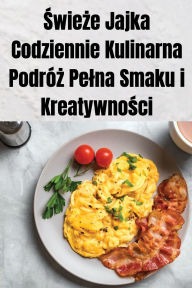Title: Świeże Jajka Codziennie Kulinarna Podrï¿½ż Pelna Smaku i Kreatywności, Author: Mateusz Jankowski
