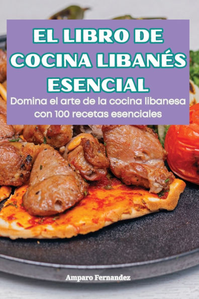 El Libro de Cocina Libanï¿½s Esencial