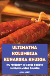 Title: Ultimatna Kolumbija Kuharska Knjiga, Author: Anica Logar