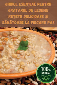 Title: Ghidul EsenȚial Pentru Gratarul de Legume ReȚete Delicioase Și SĂnĂtoase La Fiecare Pas, Author: Ana Radu