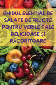 Title: Ghidul EsenȚial de Salate de Fructe Pentru Verile Tale Delicioase Și RĂcoritoare, Author: Maria Popescu