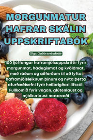 Title: Morgunmatur Hafrar Skï¿½lin Uppskriftabï¿½k, Author: Olga Guïbrandsdïttir