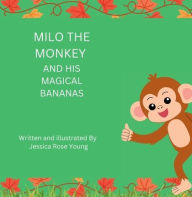 Title: Milo the monkey and his magical banana's, Author: Jessica Rose Sylvia Young