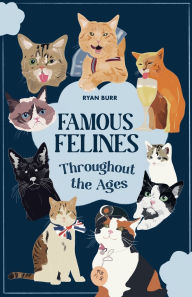 Free online textbooks download Famous Felines Throughout the Ages MOBI (English literature)  by Ryan Burr