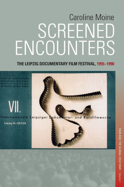 Screened Encounters: The Leipzig Documentary Film Festival, 1955-1990