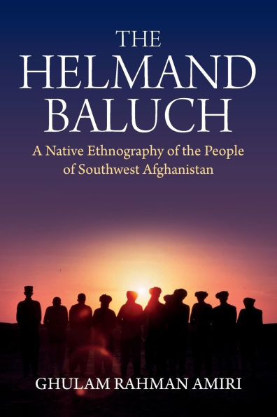 the Helmand Baluch: A Native Ethnography of People Southwest Afghanistan