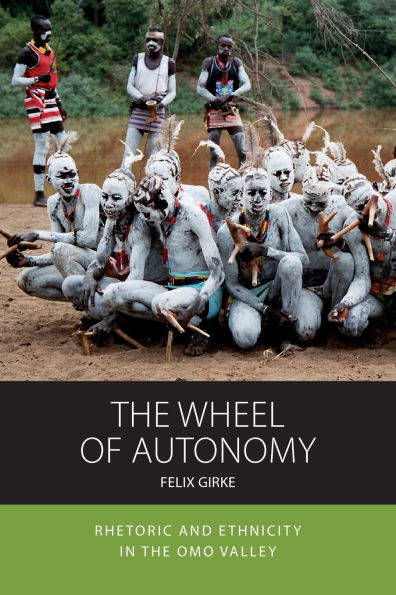 The Wheel of Autonomy: Rhetoric and Ethnicity in the Omo Valley