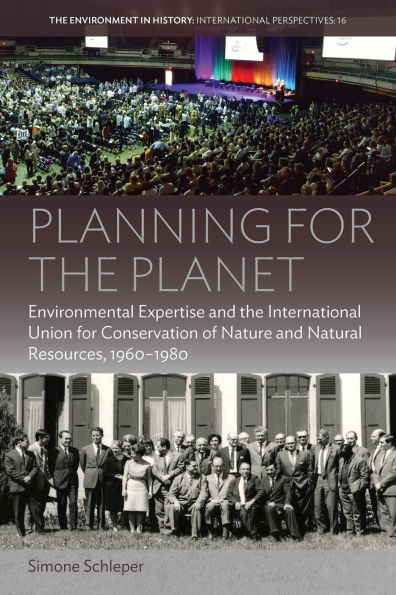 Planning for the Planet: Environmental Expertise and International Union Conservation of Nature Natural Resources, 1960-1980