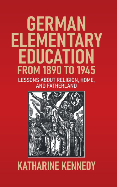 German Elementary Education from 1890 to 1945: Lessons about Religion, Home, and Fatherland