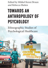 Title: Towards an Anthropology of Psychology: Ethnographic Studies of Psychological Healthcare, Author: Mikkel Kenni Bruun