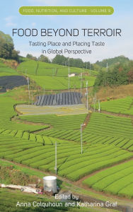 Title: Food Beyond Terroir: Tasting Place and Placing Taste in Global Perspective, Author: Anna Colquhoun
