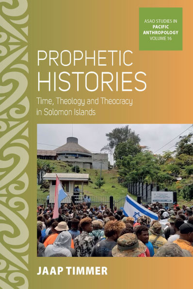 Prophetic Histories: Time, Theology, and Theocracy in Solomon Islands