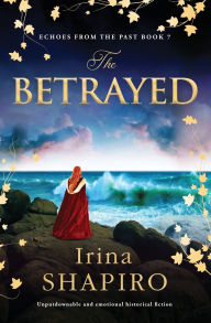 Title: The Betrayed: Unputdownable and emotional historical fiction, Author: Irina Shapiro