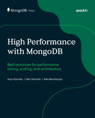 Title: High Performance with MongoDB: Best practices for performance tuning, scaling, and architecture, Author: Asya Kamsky