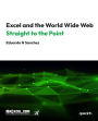 Excel and the World Wide Web Straight to the Point: Mastering Web Data Extraction in Excel with VBA, Selenium, and Power Query