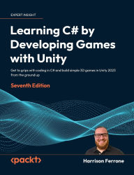 Title: Learning C# by Developing Games with Unity - Seventh Edition: Get to grips with coding in C# and build simple 3D games in Unity 2023 from the ground up, Author: Harrison Ferrone