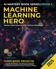 Title: Machine Learning Hero: Master Data Science with Python Essentials, Author: Cuantum Technologies LLC