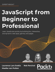 Title: JavaScript from Beginner to Professional: Learn JavaScript quickly by building fun, interactive, and dynamic web apps, games, and pages, Author: Laurence Lars Svekis