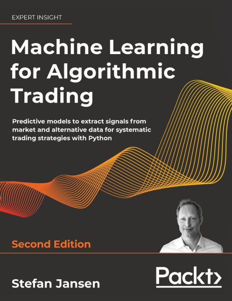 Machine Learning for Algorithmic Trading - Second Edition: Predictive models to extract signals from market and alternative data for systematic trading strategies with Python